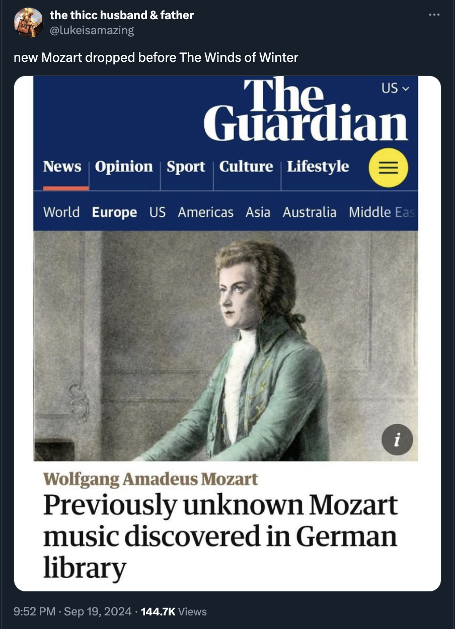 poster - the thicc husband & father new Mozart dropped before The Winds of Winter Us The.. Guardian News Opinion Sport Culture Lifestyle World Europe Us Americas Asia Australia Middle Ea Wolfgang Amadeus Mozart Previously unknown Mozart music discovered i